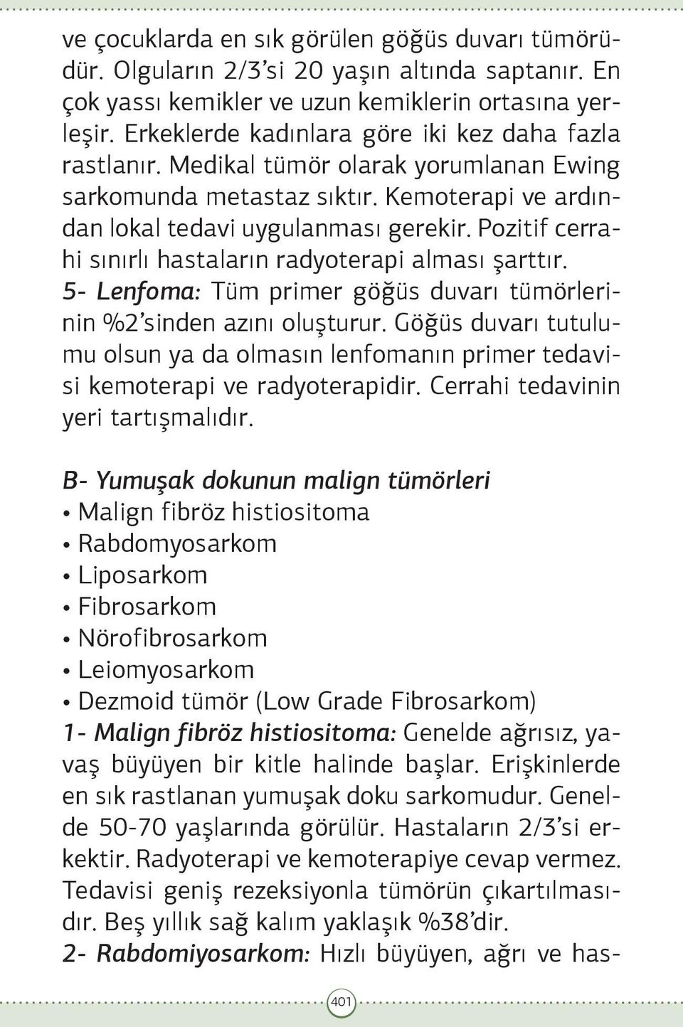 Pozitif cerrahi sınırlı hastaların radyoterapi alması şarttır. 5- Lenfoma: Tüm primer göğüs duvarı tümörlerinin %2 sinden azını oluşturur.