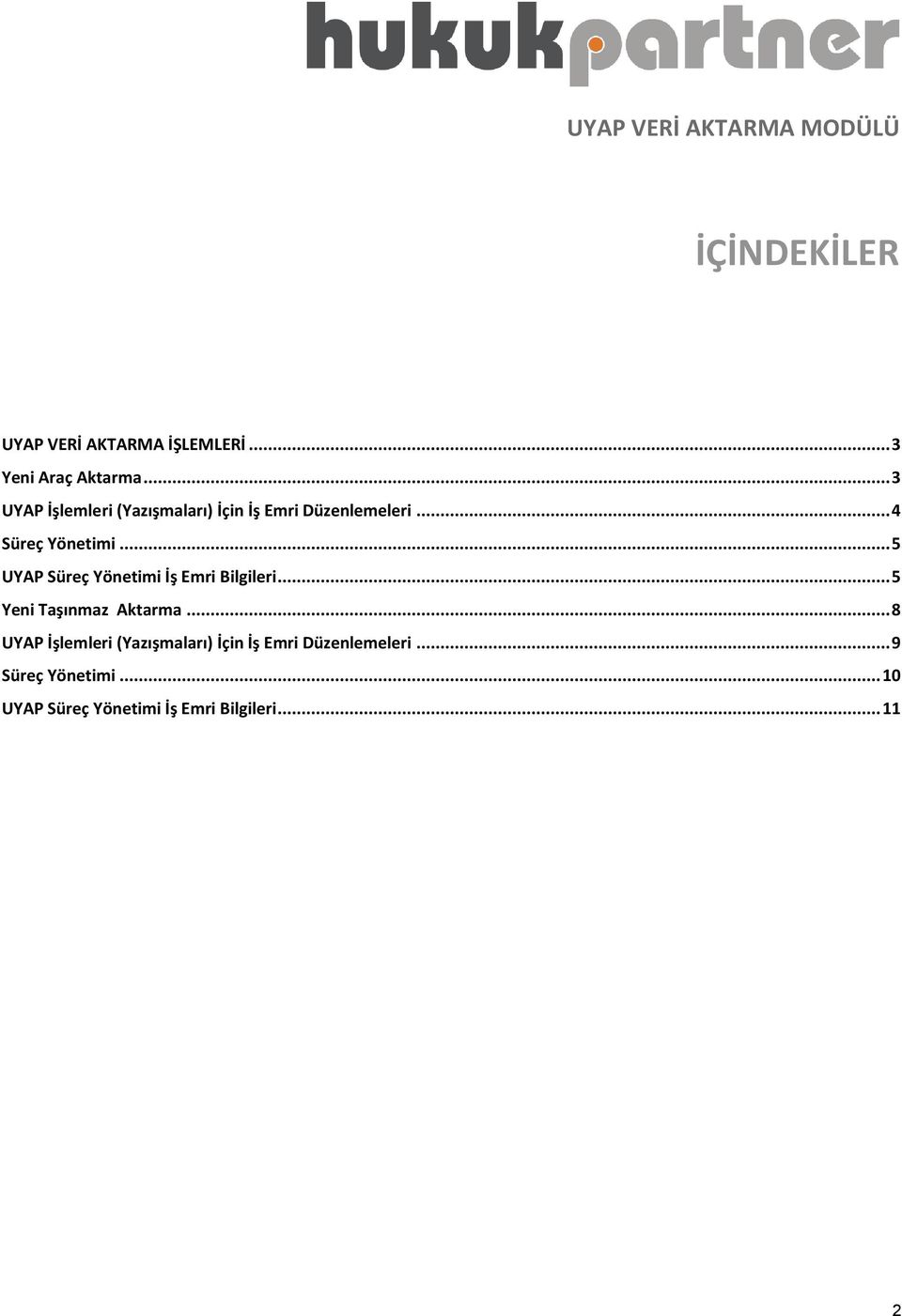 .. 5 UYAP Süreç Yönetimi İş Emri Bilgileri... 5 Yeni Taşınmaz Aktarma.