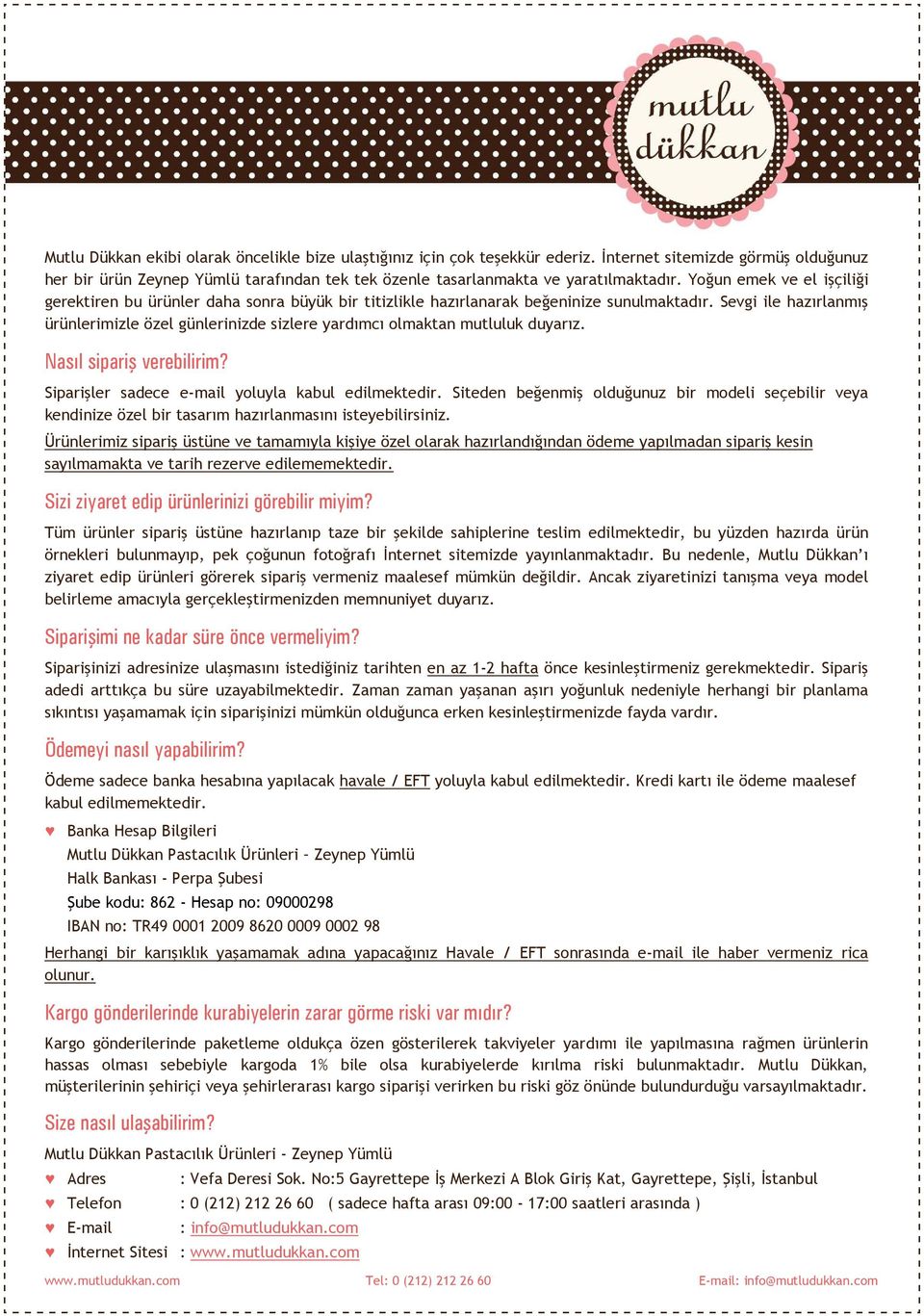 Sevgi ile hazırlanmış ürünlerimizle özel günlerinizde sizlere yardımcı olmaktan mutluluk duyarız. Nasıl sipariş verebilirim? Siparişler sadece e-mail yoluyla kabul edilmektedir.