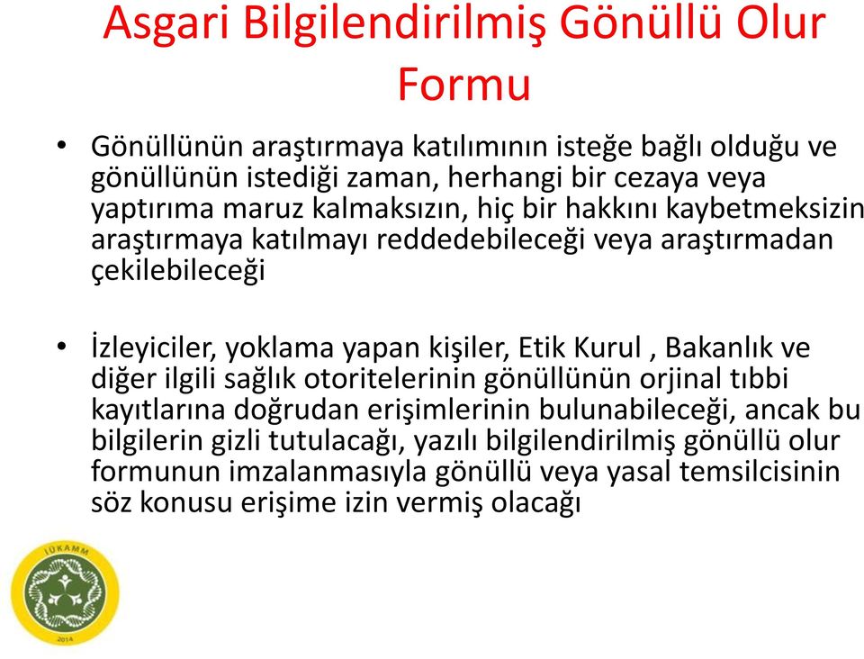 yapan kişiler, Etik Kurul, Bakanlık ve diğer ilgili sağlık otoritelerinin gönüllünün orjinal tıbbi kayıtlarına doğrudan erişimlerinin bulunabileceği, ancak