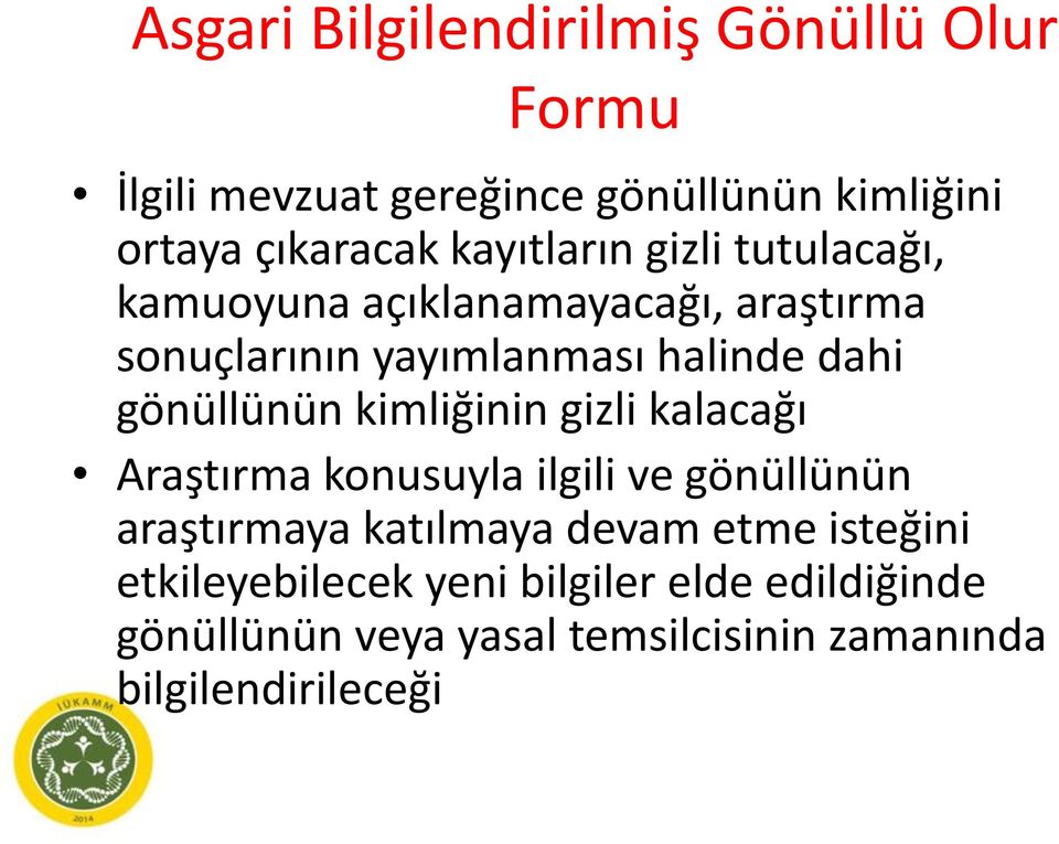 gönüllünün kimliğinin gizli kalacağı Araştırma konusuyla ilgili ve gönüllünün araştırmaya katılmaya devam etme