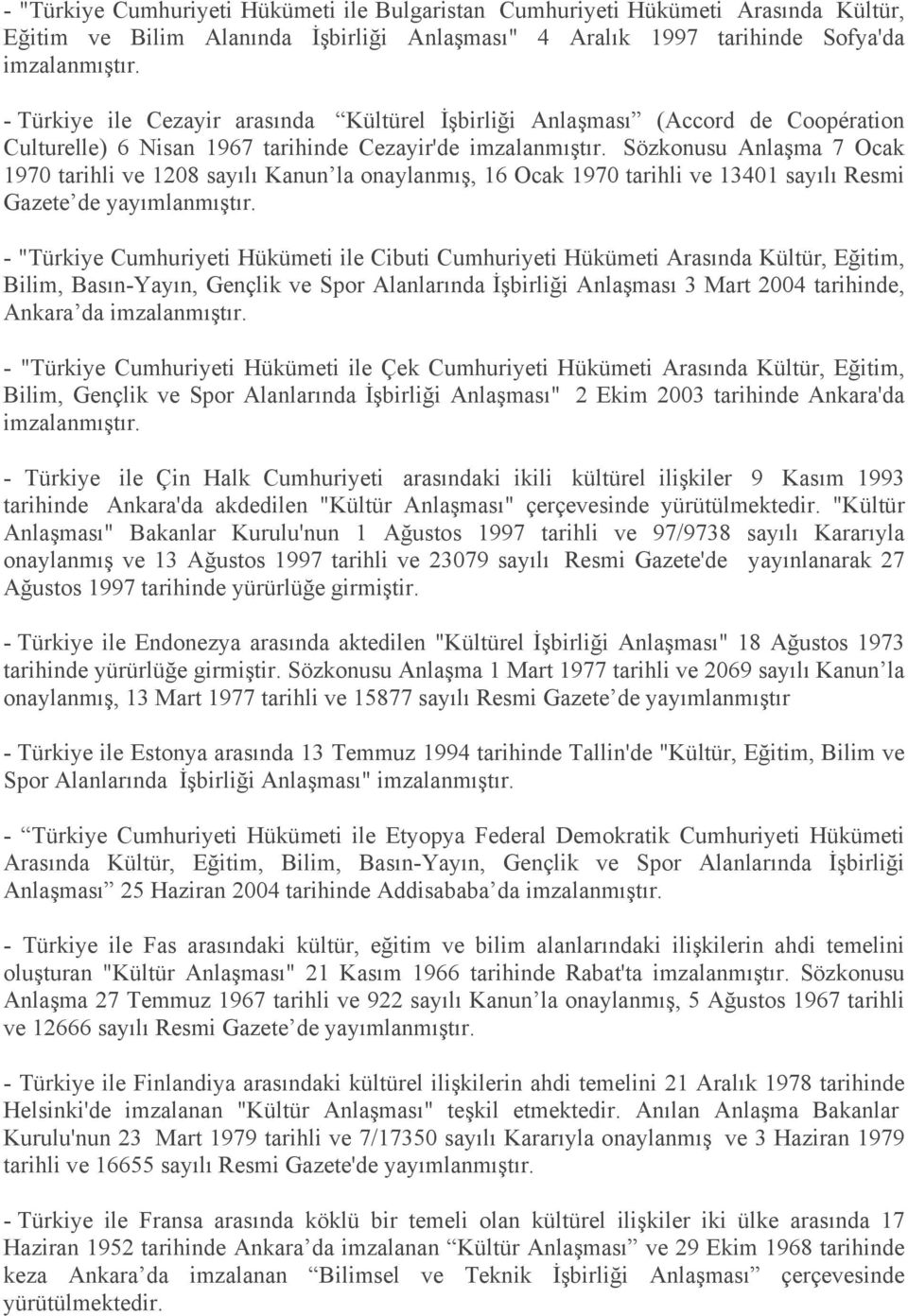 13401 sayılı Resmi - "Türkiye Cumhuriyeti Hükümeti ile Cibuti Cumhuriyeti Hükümeti Arasında Kültür, Eğitim, Bilim, Basın-Yayın, Gençlik ve Spor Alanlarında İşbirliği Anlaşması 3 Mart 2004 tarihinde,