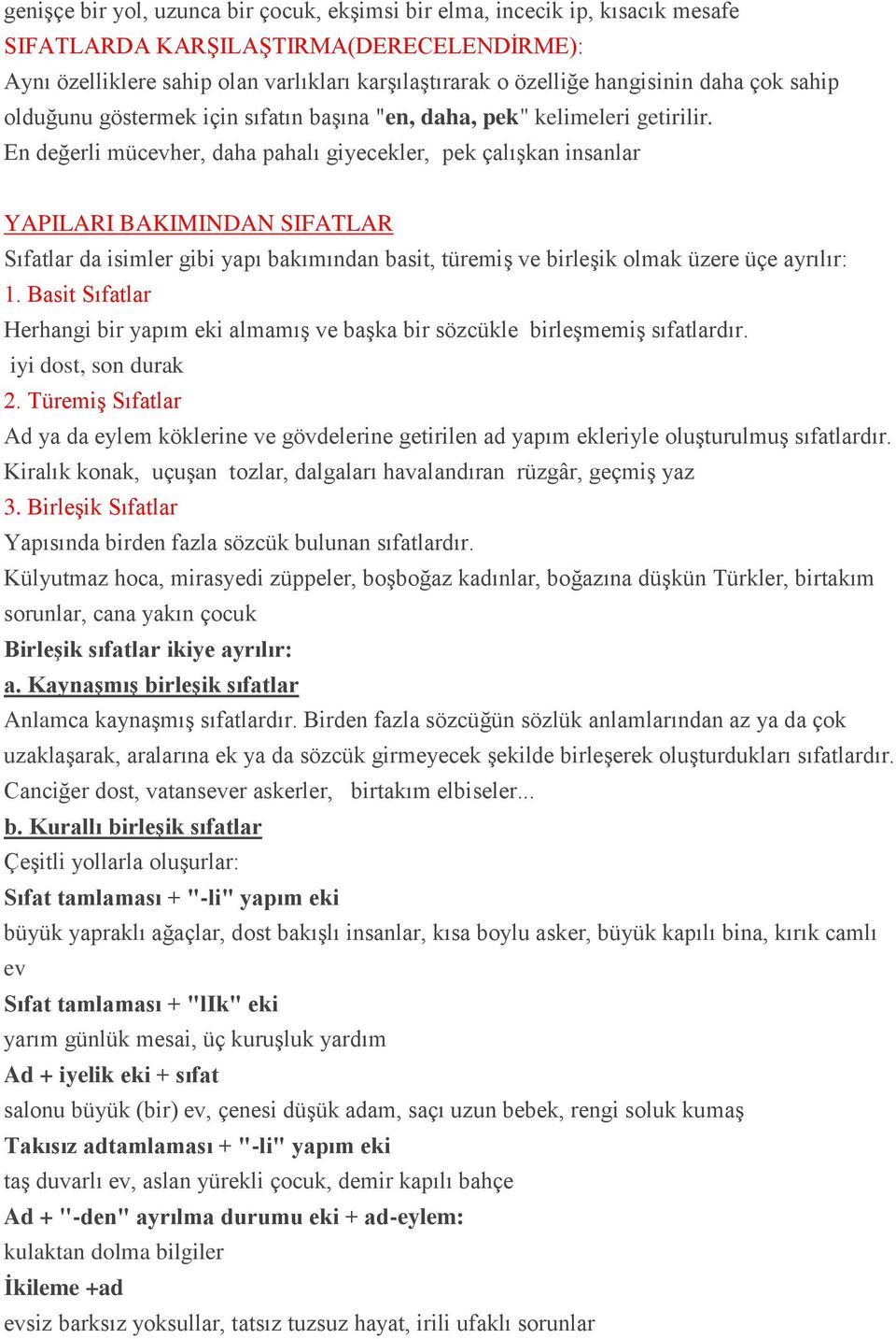 En değerli mücevher, daha pahalı giyecekler, pek çalışkan insanlar YAPILARI BAKIMINDAN SIFATLAR Sıfatlar da isimler gibi yapı bakımından basit, türemiş ve birleşik olmak üzere üçe ayrılır: 1.