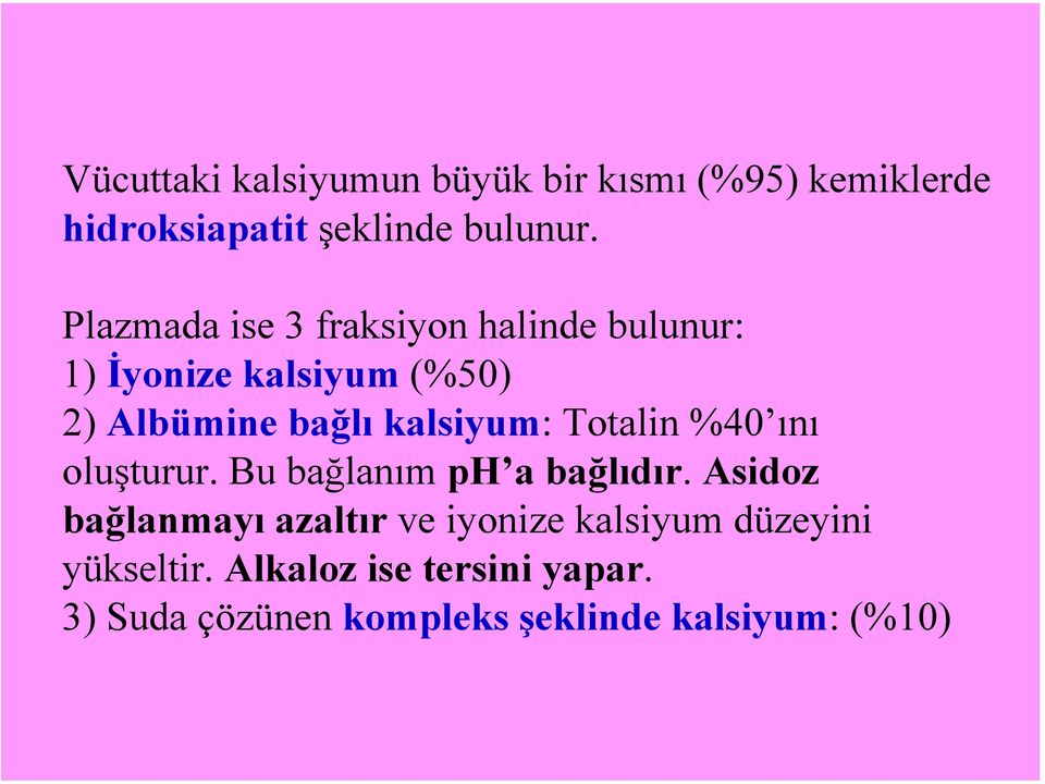 kalsiyum: Totalin %40 ını oluşturur. Bu bağlanım ph a bağlıdır.