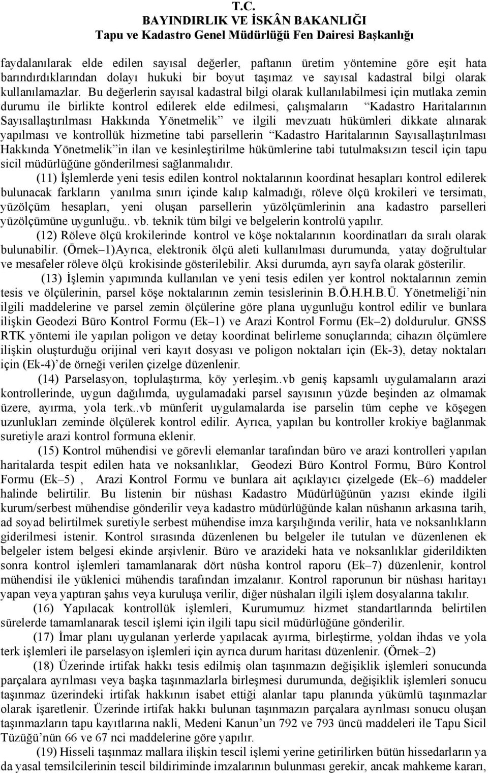 Yönetmelik ve ilgili mevzuatı hükümleri dikkate alınarak yapılması ve kontrollük hizmetine tabi parsellerin Kadastro Haritalarının Sayısallaştırılması Hakkında Yönetmelik in ilan ve kesinleştirilme