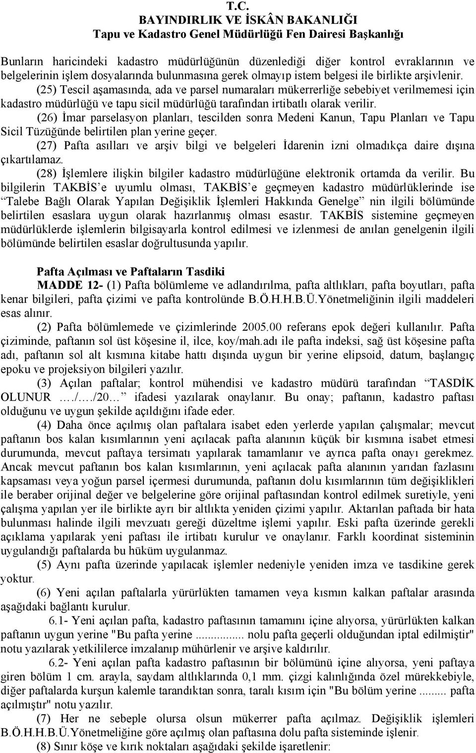 (26) Đmar parselasyon planları, tescilden sonra Medeni Kanun, Tapu Planları ve Tapu Sicil Tüzüğünde belirtilen plan yerine geçer.