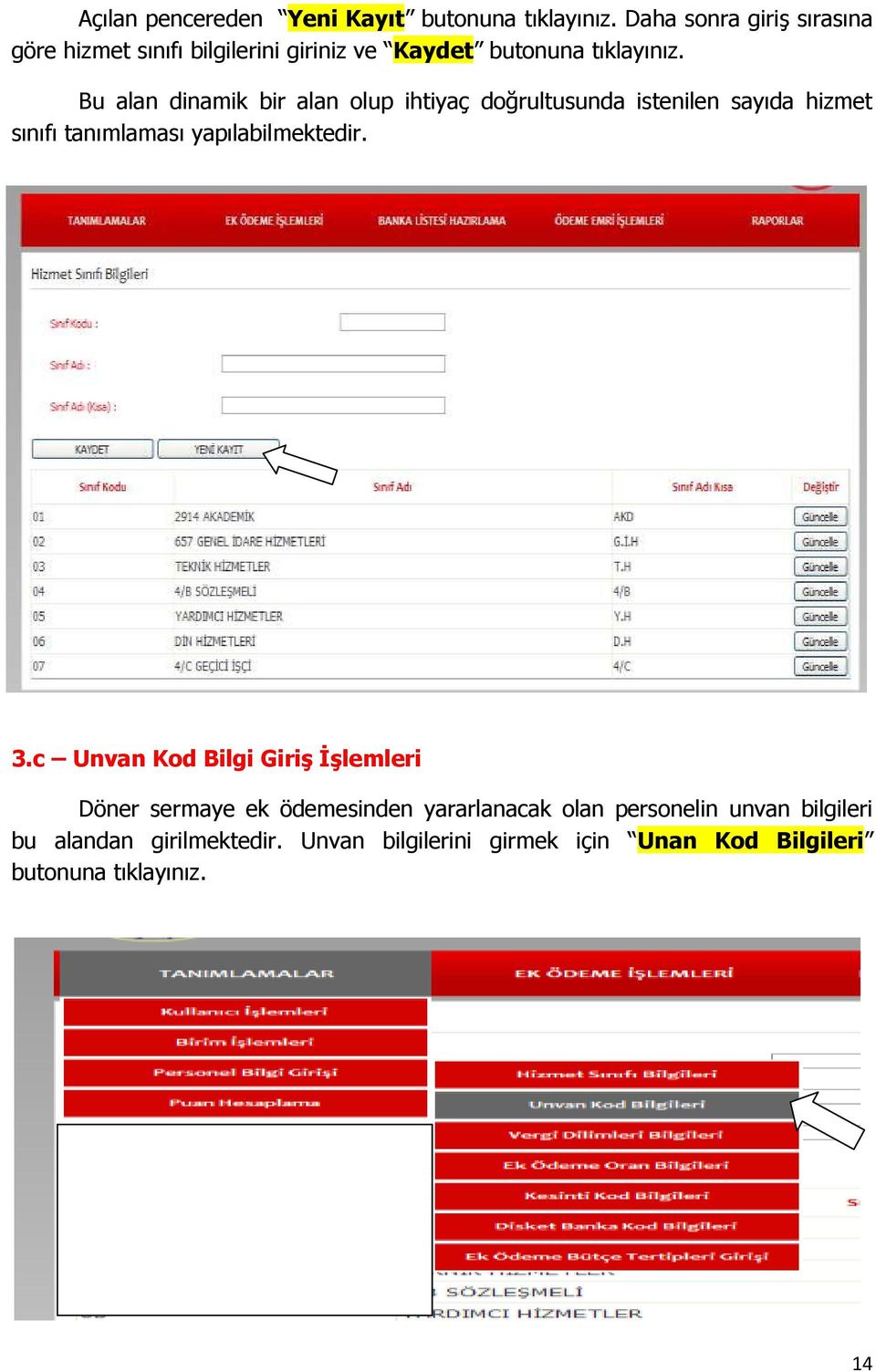 Bu alan dinamik bir alan olup ihtiyaç doğrultusunda istenilen sayıda hizmet sınıfı tanımlaması yapılabilmektedir. 3.