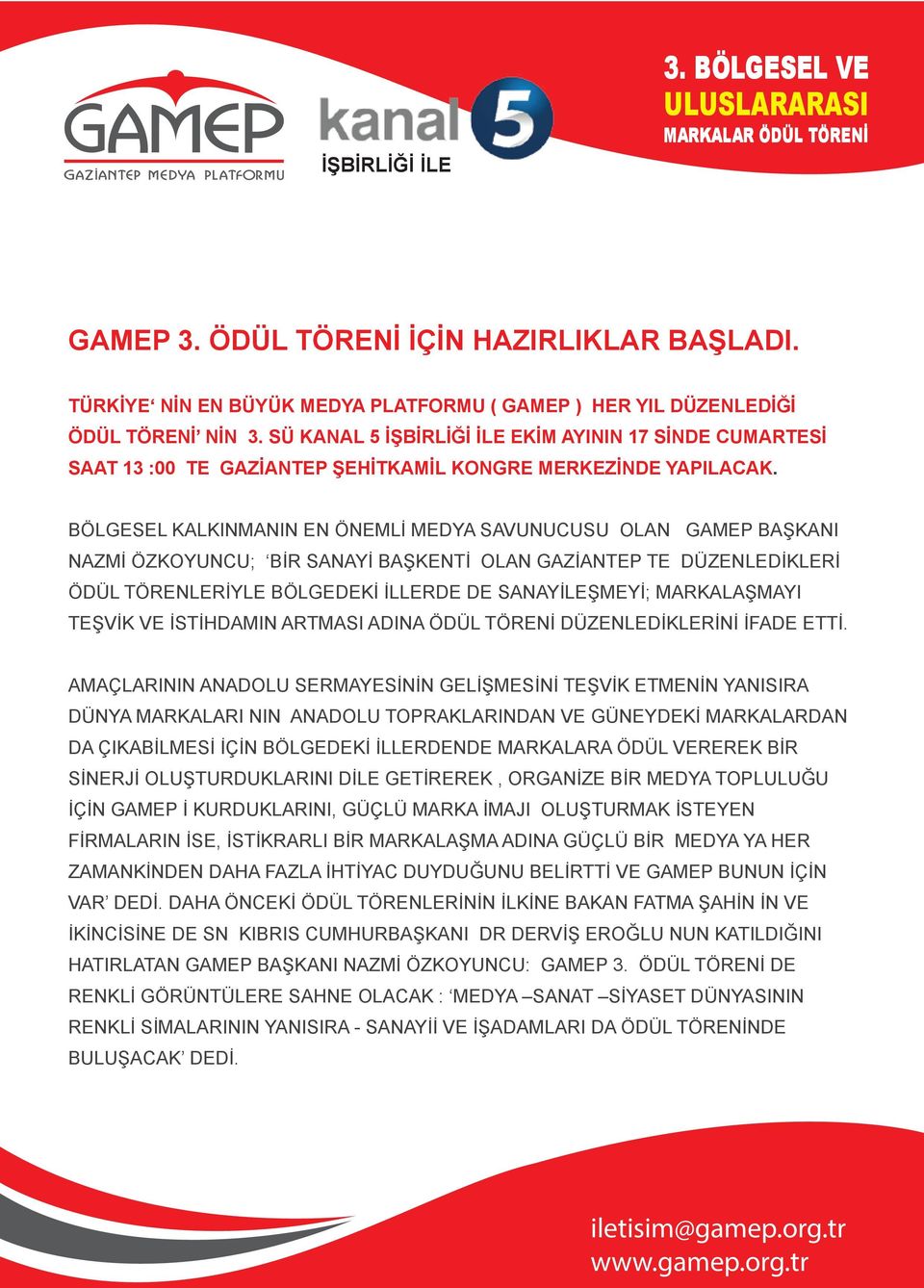 BÖLGESEL KALKINMANIN EN ÖNEMLİ MEDYA SAVUNUCUSU OLAN GAMEP BAŞKANI NAZMİ ÖZKOYUNCU; BİR SANAYİ BAŞKENTİ OLAN GAZİANTEP TE DÜZENLEDİKLERİ ÖDÜL TÖRENLERİYLE BÖLGEDEKİ İLLERDE DE SANAYİLEŞMEYİ;