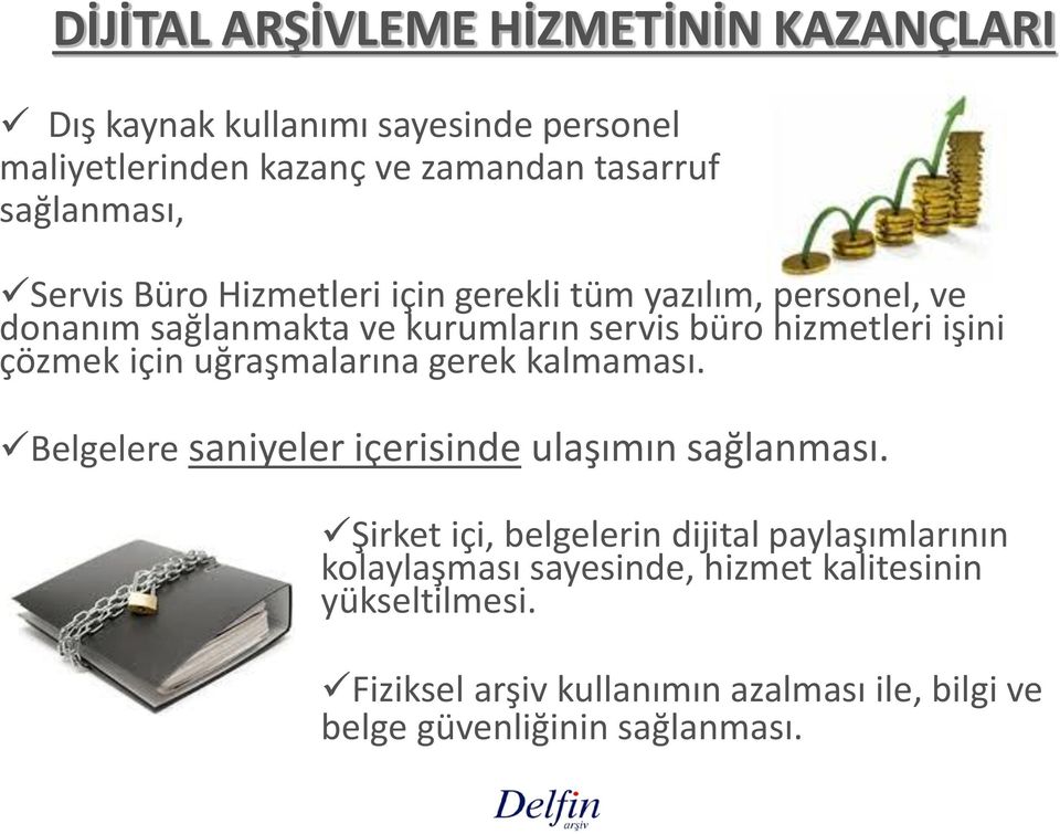 işini çözmek için uğraşmalarına gerek kalmaması. Belgelere saniyeler içerisinde ulaşımın sağlanması.