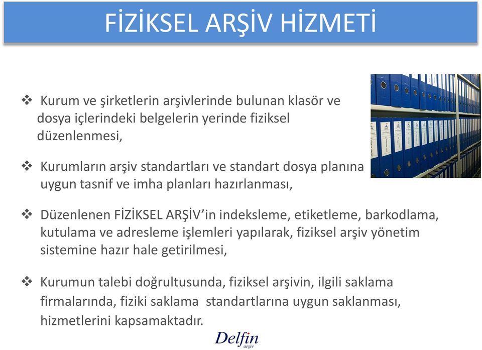 indeksleme, etiketleme, barkodlama, kutulama ve adresleme işlemleri yapılarak, fiziksel arşiv yönetim sistemine hazır hale getirilmesi,