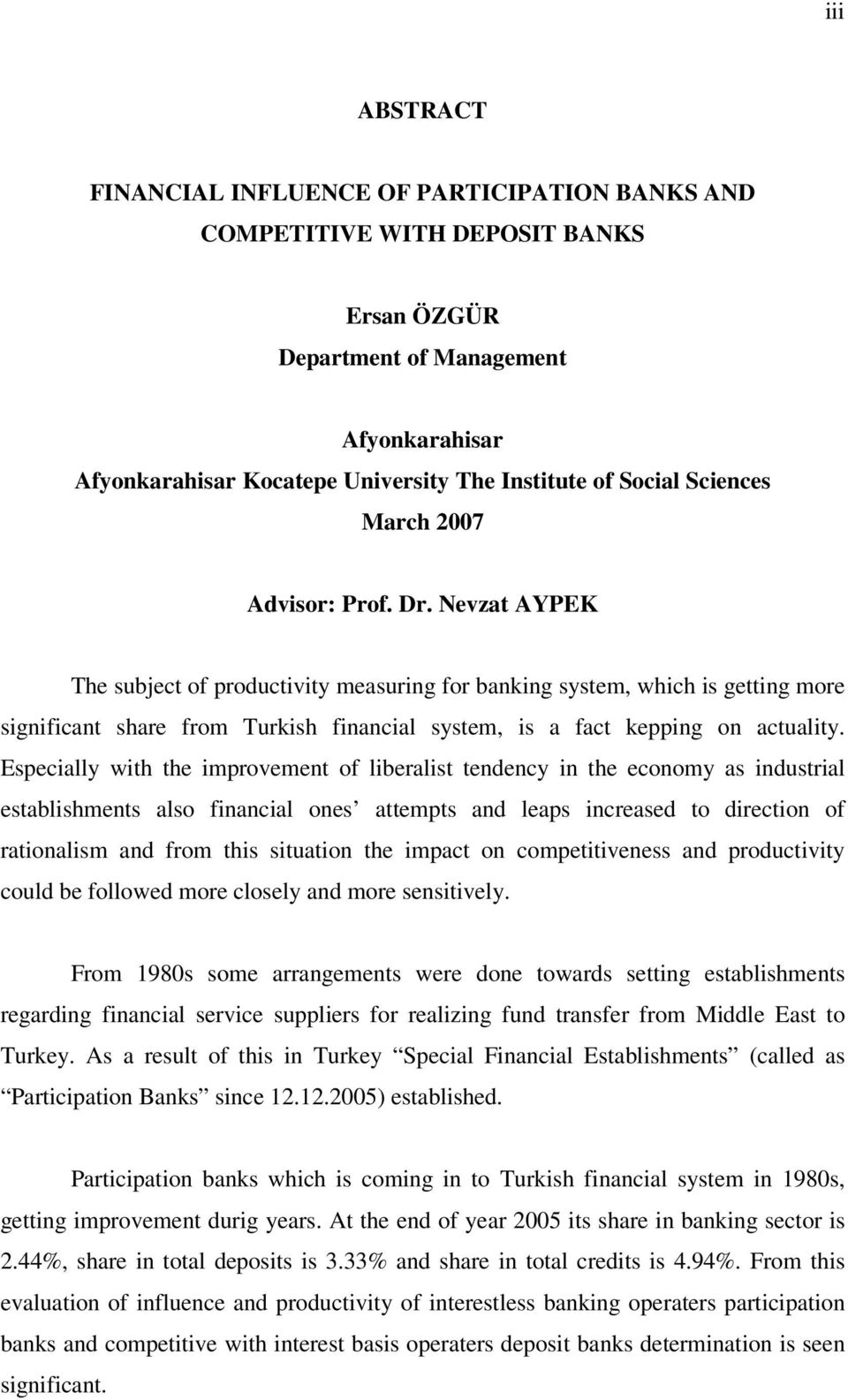 Nevzat AYPEK The subject of productivity measuring for banking system, which is getting more significant share from Turkish financial system, is a fact kepping on actuality.