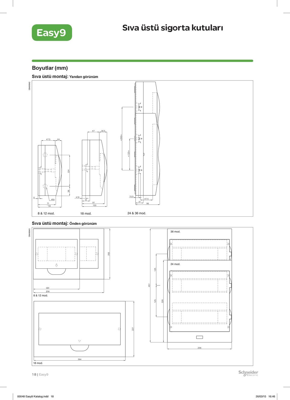 Sıva üstü montaj: Önden görünüm DB406843 36 mod. 24 mod.