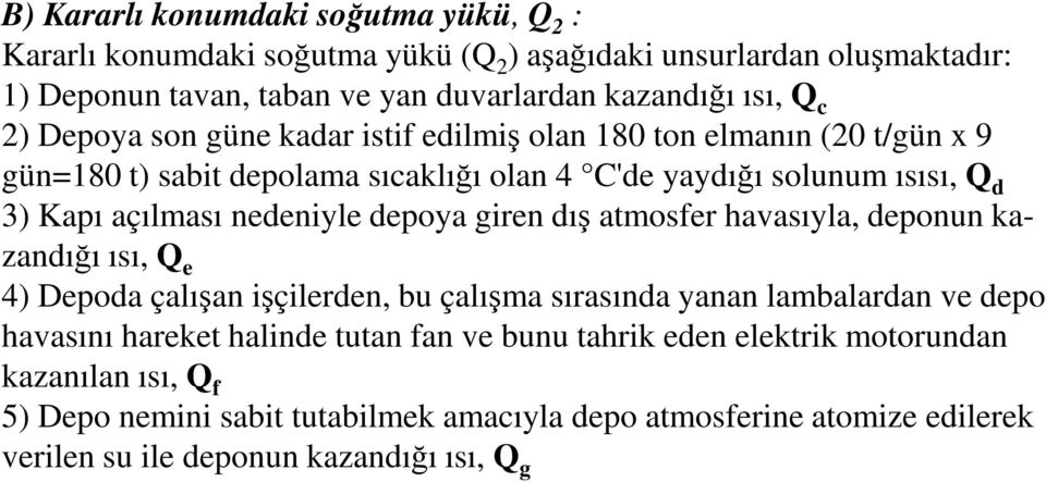 nedeniyle depoya giren dış atmosfer havasıyla, deponun kazandığı ısı, Q e 4) Depoda çalışan işçilerden, bu çalışma sırasında yanan lambalardan ve depo havasını hareket halinde