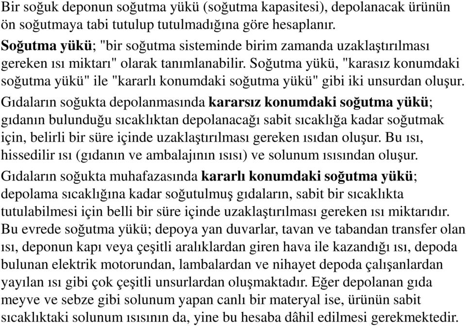 Soğutma yükü, "karasız konumdaki soğutma yükü" ile "kararlı konumdaki soğutma yükü" gibi iki unsurdan oluşur.