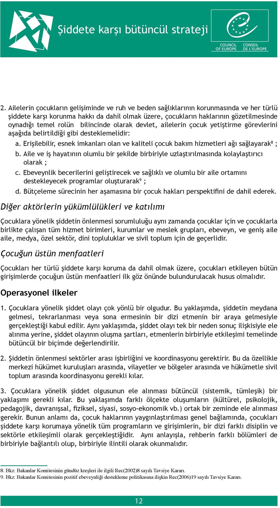 Erişilebilir, esnek imkanları olan ve kaliteli çocuk bakım hizmetleri ağı sağlayarak 8 ; b. Aile ve iş hayatının olumlu bir şekilde birbiriyle uzlaştırılmasında kolaylaştırıcı olarak ; c.