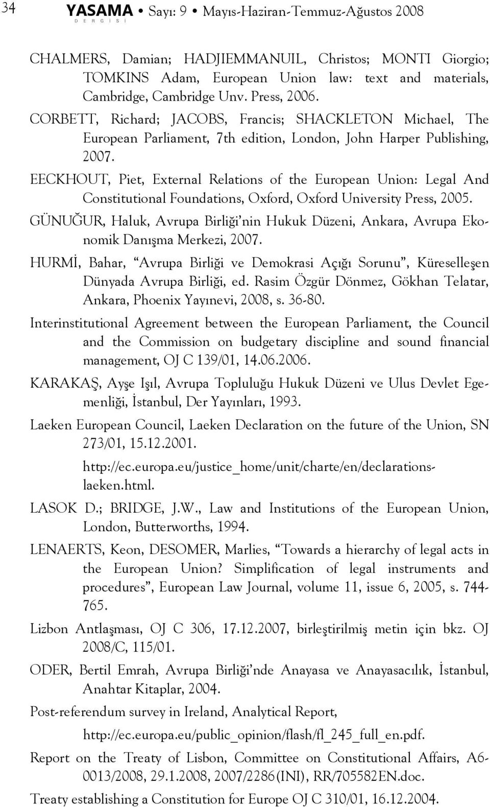 EECKHOUT, Piet, External Relations of the European Union: Legal And Constitutional Foundations, Oxford, Oxford University Press, 2005.