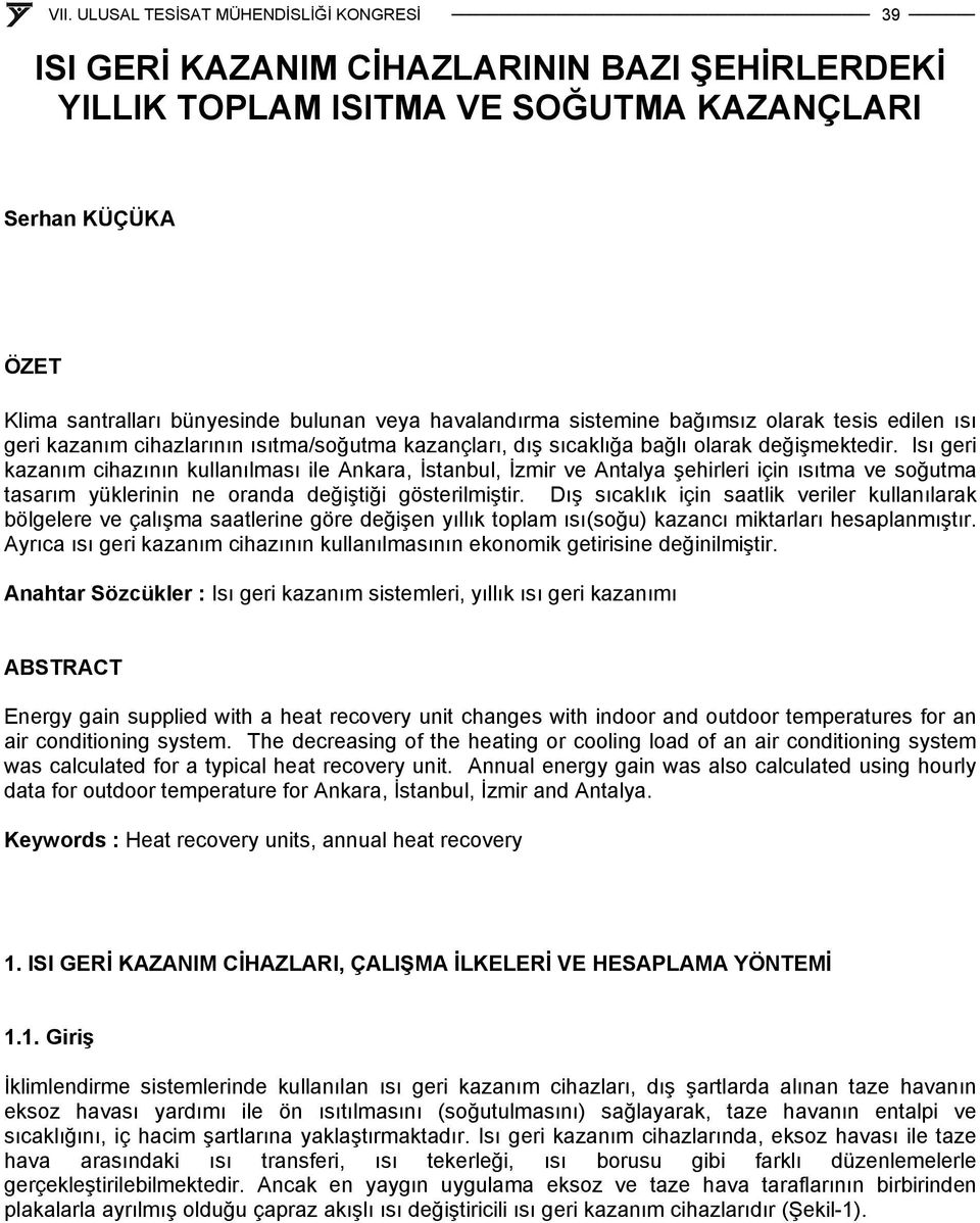 kazanım cihazının kullanılması ile Ankara, İstanbul, İzmir ve Antalya şehirleri için ısıtma ve soğutma tasarım yüklerinin ne oranda değiştiği österilmiştir.