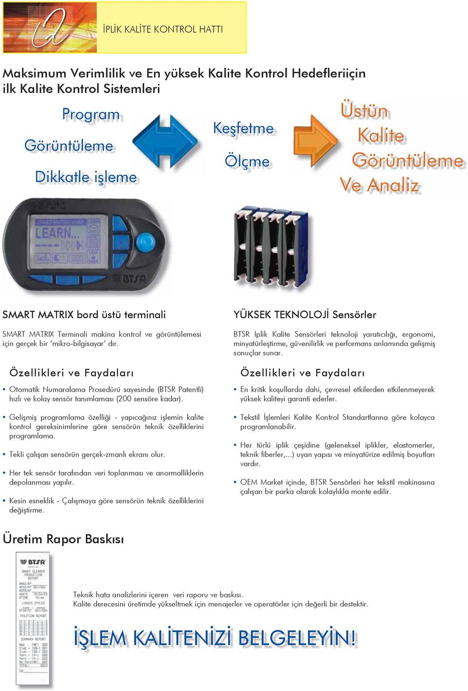 Özellikleri ve Faydaları Otomatik Numaralama Prosedürü sayesinde (BTSR Patentli) hızlı ve kolay sensör tanımlaması (200 sensöre kadar).