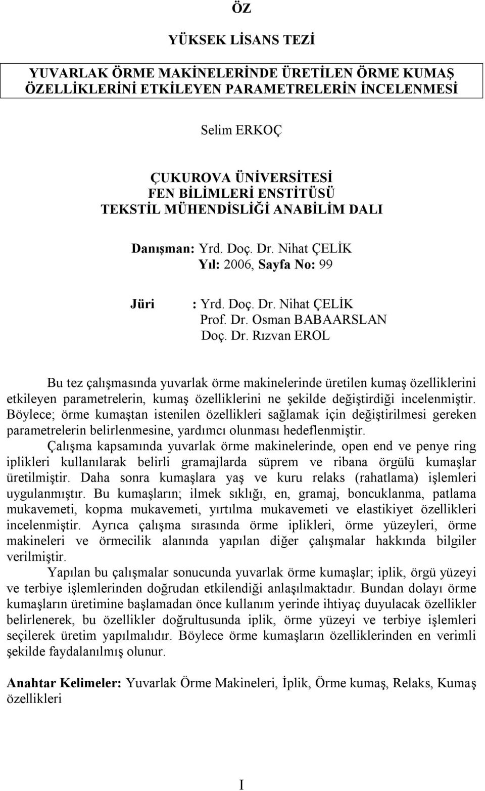 Nihat ÇELİK Yıl: 2006, Sayfa No: 99 Jüri : Yrd. Doç. Dr.