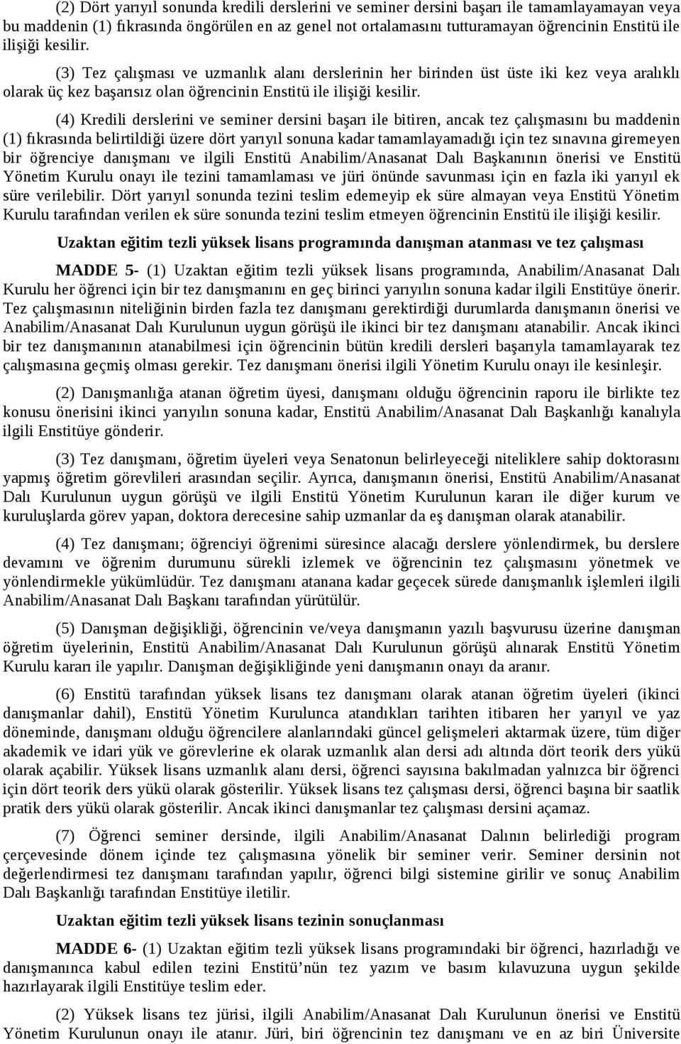 (4) Kredili derslerini ve seminer dersini başarı ile bitiren, ancak tez çalışmasını bu maddenin (1) fıkrasında belirtildiği üzere dört yarıyıl sonuna kadar tamamlayamadığı için tez sınavına giremeyen