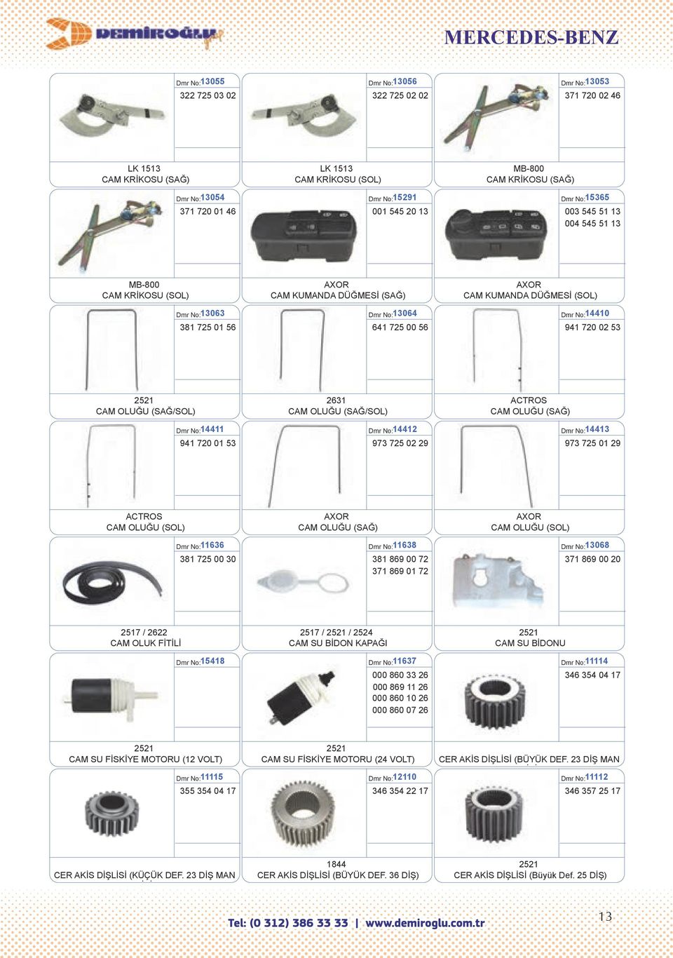 641 725 00 56 56,00 TL CAM KUMANDA DÜĞMESİ (SOL) Dmr No: 14410 941 720 02 53 21,00 TL CAM OLUĞU (SAĞ/SOL) 20,00 TL 2631 CAM OLUĞU (SAĞ/SOL) CAM OLUĞU (SAĞ) 35,00 TL Dmr No: 14411 941 720 01 53 Dmr