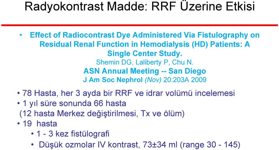 ASN Annual Meeting -- San Diego J Am Soc Nephrol (Nov) 20:203A 2009 78 Hasta, her 3 ayda bir RRF ve idrar volümü