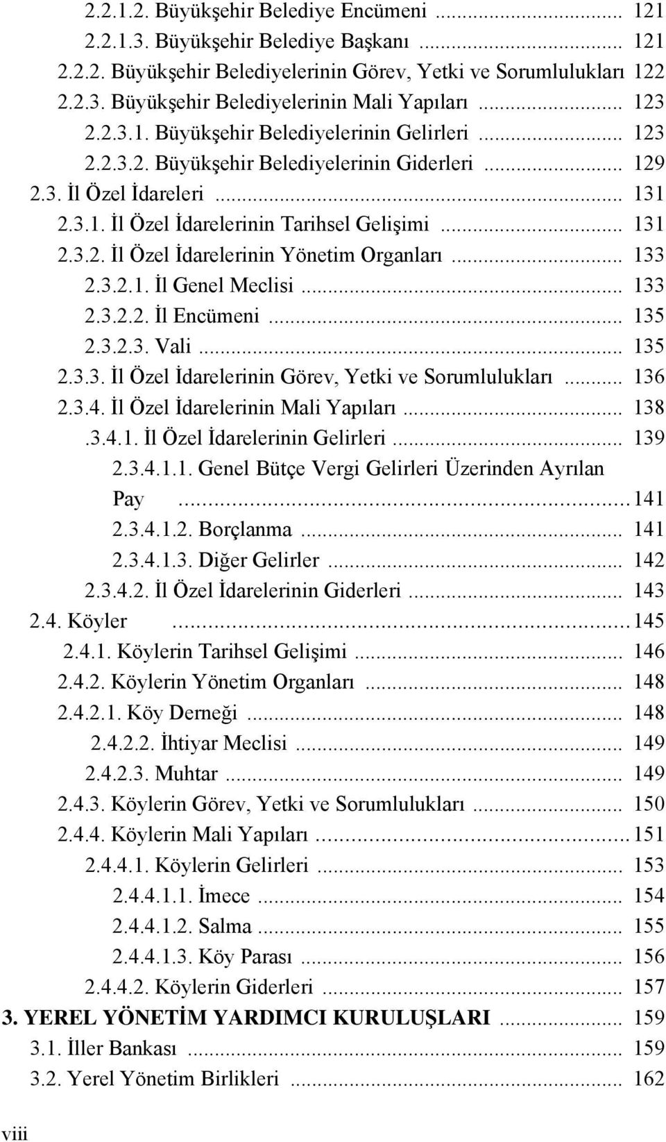 .. 133 2.3.2.1. İl Genel Meclisi... 133 2.3.2.2. İl Encümeni... 135 2.3.2.3. Vali... 135 2.3.3. İl Özel İdarelerinin Görev, Yetki ve Sorumlulukları... 136 2.3.4. İl Özel İdarelerinin Mali Yapıları.