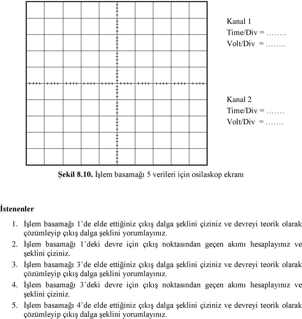 İşlem basamağı 1 deki devre için çıkış noktasından geçen akımı hesaplayınız ve şeklini çiziniz. 3.