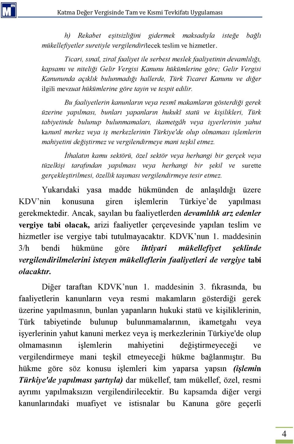 Ticaret Kanunu ve diğer ilgili mevzuat hükümlerine göre tayin ve tespit edilir.