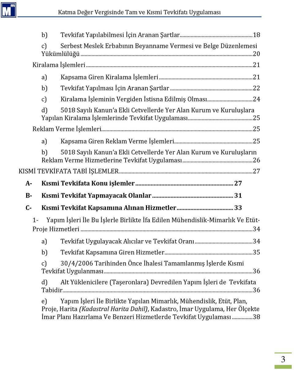 .. 24 d) 5018 Sayılı Kanun a Ekli Cetvellerde Yer Alan Kurum ve Kuruluşlara Yapılan Kiralama İşlemlerinde Tevkifat Uygulaması... 25 Reklam Verme İşlemleri... 25 a) Kapsama Giren Reklam Verme İşlemleri.