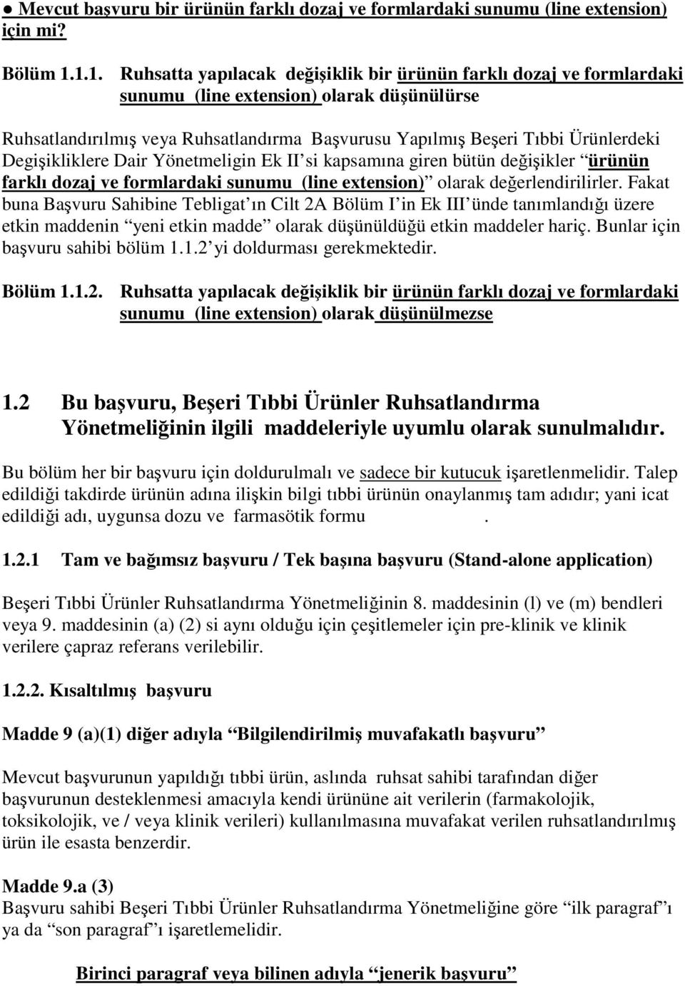 Degişikliklere Dair Yönetmeligin Ek II si kapsamına giren bütün değişikler ürünün farklı dozaj ve formlardaki sunumu (line extension) olarak değerlendirilirler.