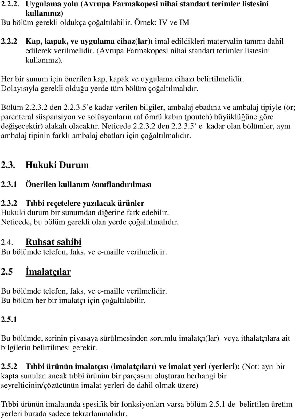 Dolayısıyla gerekli olduğu yerde tüm bölüm çoğaltılmalıdır. Bölüm 2.2.3.