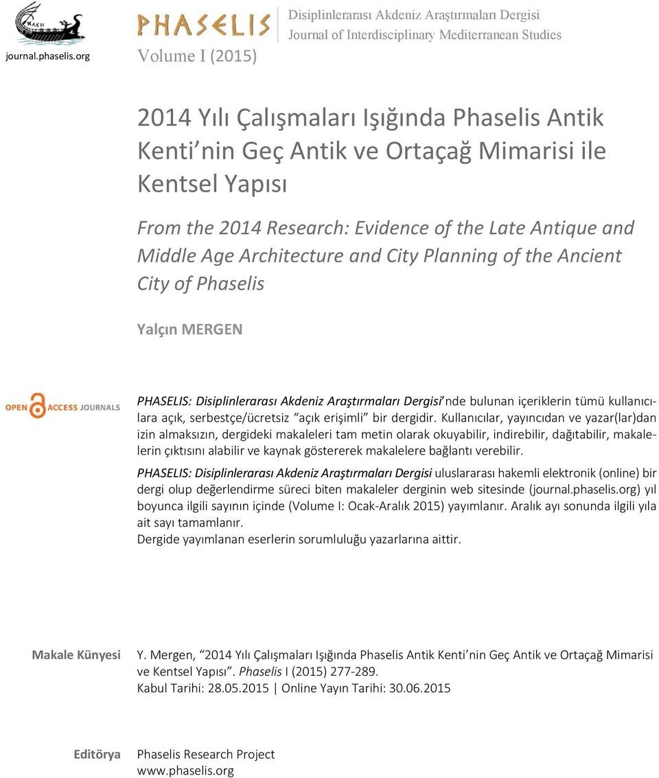 Mimarisi ile Kentsel Yapısı From the 2014 Research: Evidence of the Late Antique and Middle Age Architecture and City Planning of the Ancient City of Phaselis Yalçın MERGEN PHASELIS: Disiplinlerarası