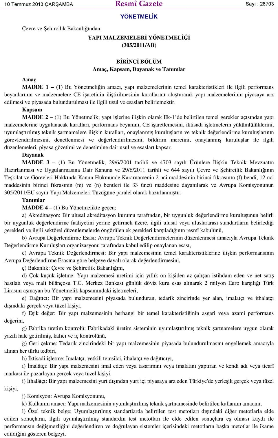 piyasaya arz edilmesi ve piyasada bulundurulması ile ilgili usul ve esasları belirlemektir.