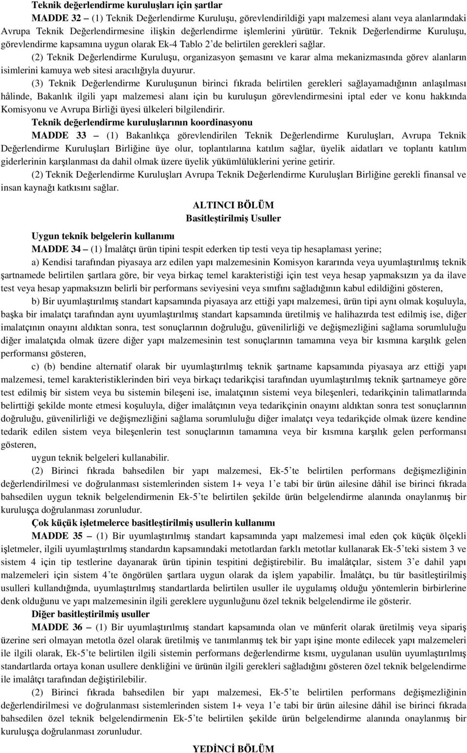 (2) Teknik Değerlendirme Kuruluşu, organizasyon şemasını ve karar alma mekanizmasında görev alanların isimlerini kamuya web sitesi aracılığıyla duyurur.