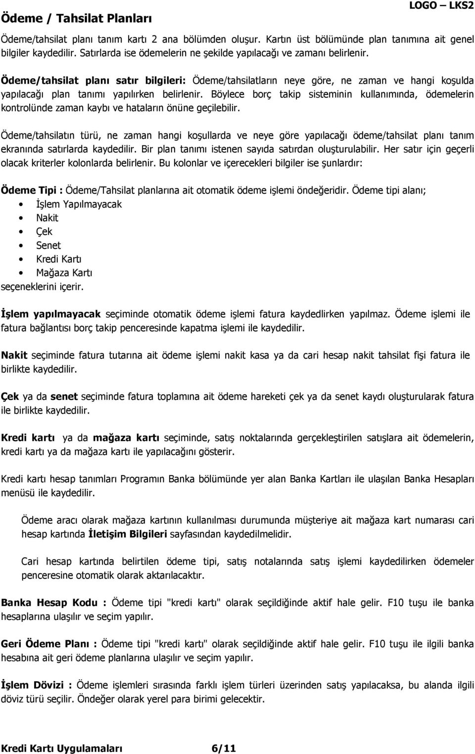 Ödeme/tahsilat planı satır bilgileri: Ödeme/tahsilatların neye göre, ne zaman ve hangi koşulda yapılacağı plan tanımı yapılırken belirlenir.