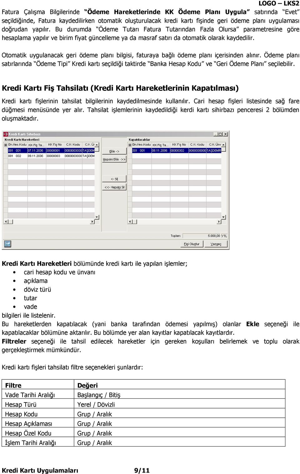 Otomatik uygulanacak geri ödeme planı bilgisi, faturaya bağlı ödeme planı içerisinden alınır.