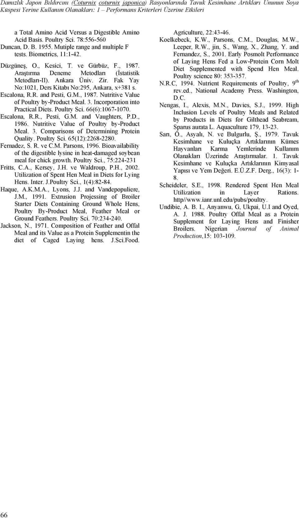 Araştırma Deneme Metodları (İstatistik Metodları-II). Ankara Üniv. Zir. Fak Yay No:1021, Ders Kitabı No:295, Ankara, x+381 s. Escalona, R.R. and Pesti, G.M., 1987.