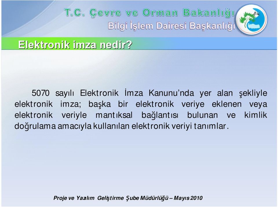 elektronik imza; başka bir elektronik veriye eklenen veya