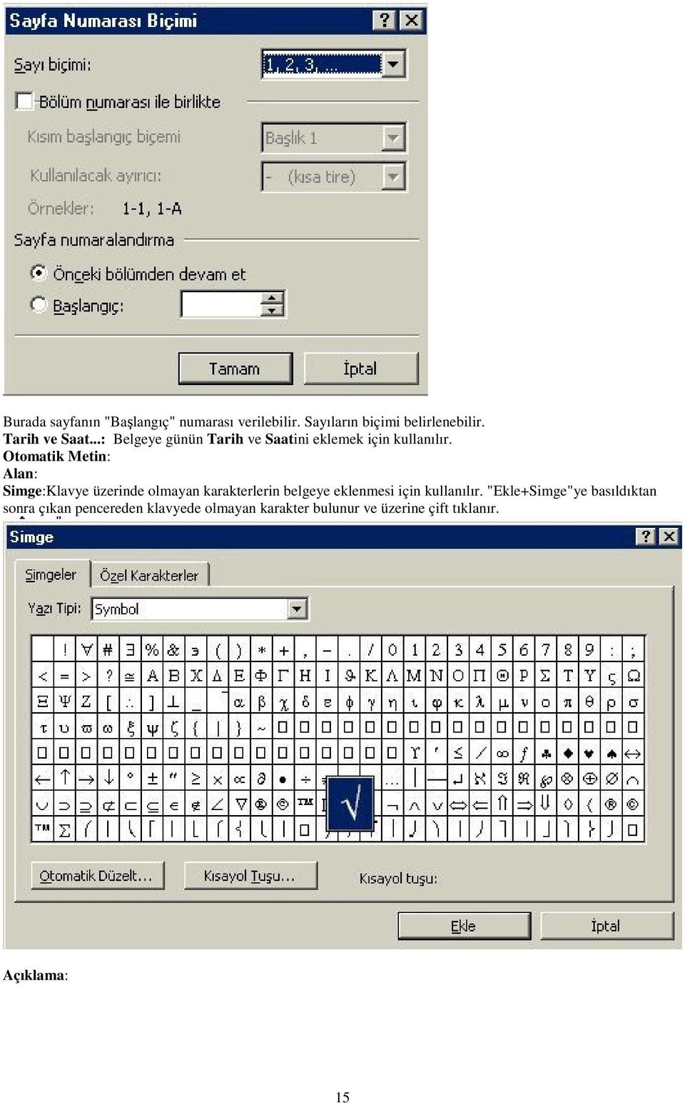 Otomatik Metin: Alan: Simge:Klavye üzerinde olmayan karakterlerin belgeye eklenmesi için
