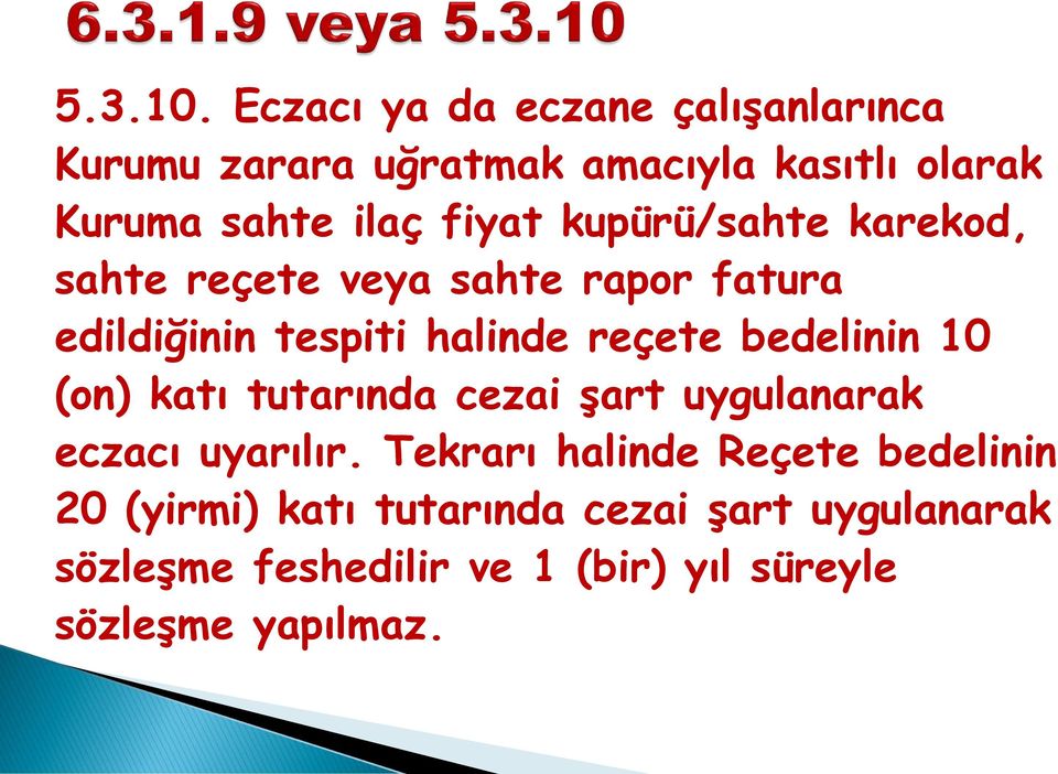 kupürü/sahte karekod, sahte reçete veya sahte rapor fatura edildiğinin tespiti halinde reçete bedelinin