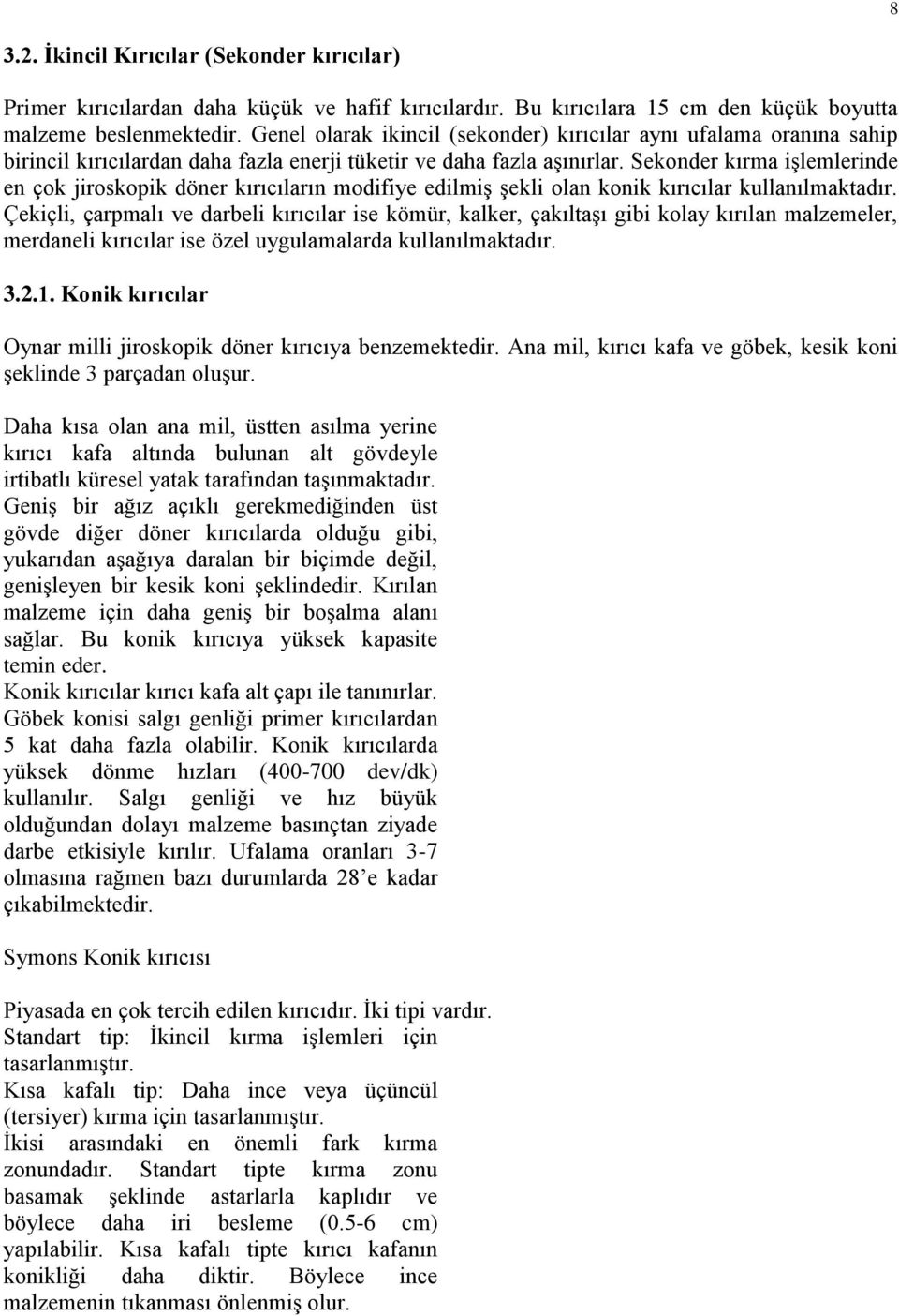 Sekonder kırma işlemlerinde en çok jiroskopik döner kırıcıların modifiye edilmiş şekli olan konik kırıcılar kullanılmaktadır.