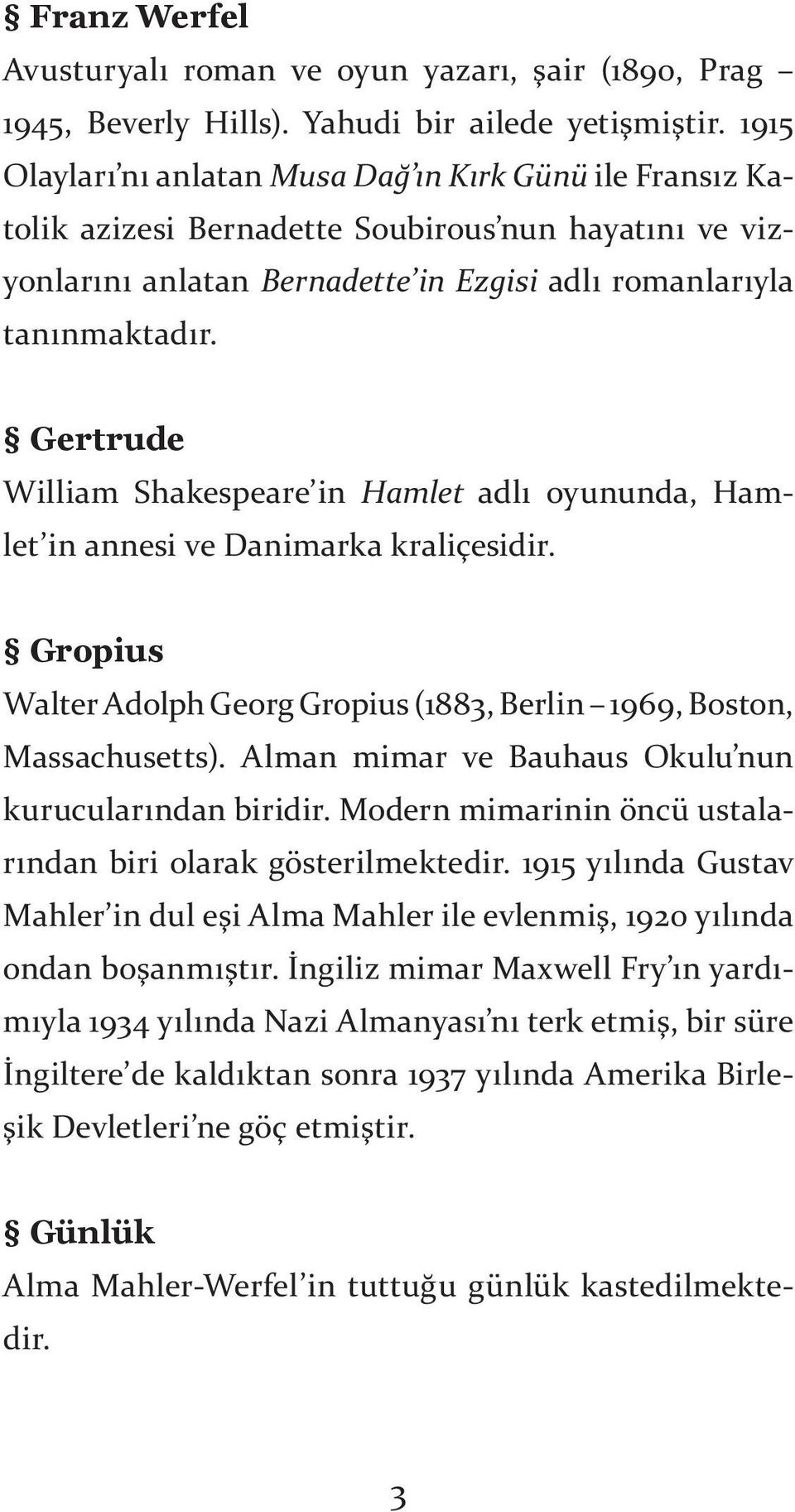 Gertrude William Shakespeare in Hamlet adlı oyununda, Hamlet in annesi ve Danimarka kraliçesidir. Gropius Walter Adolph Georg Gropius (1883, Berlin 1969, Boston, Massachusetts).