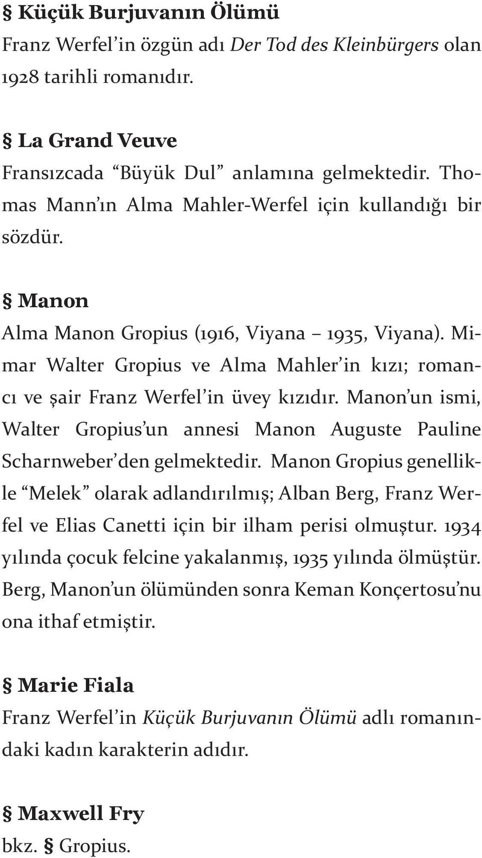 Mimar Walter Gropius ve Alma Mahler in kızı; romancı ve şair Franz Werfel in üvey kızıdır. Manon un ismi, Walter Gropius un annesi Manon Auguste Pauline Scharnweber den gelmektedir.
