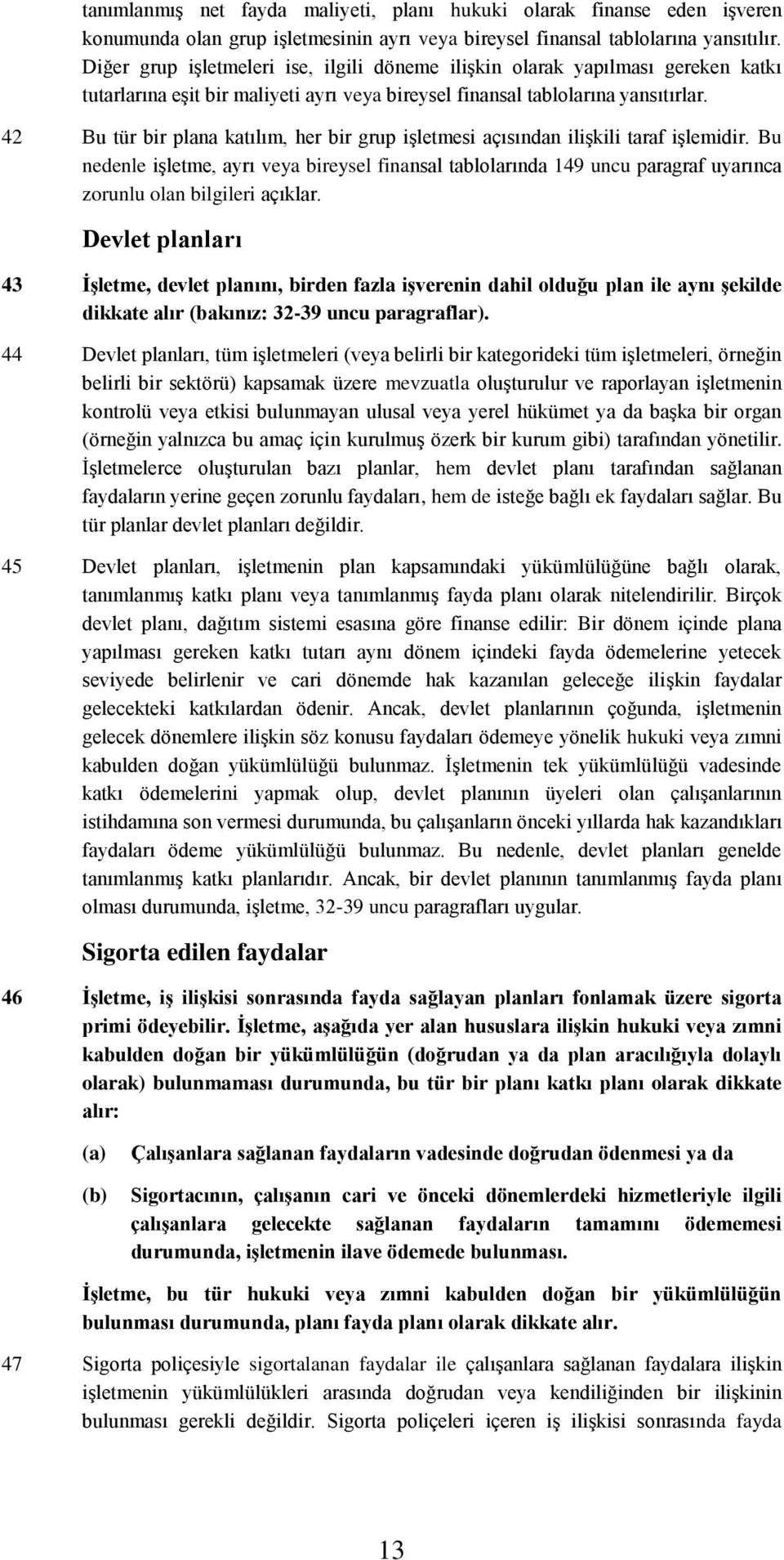 42 Bu tür bir plana katılım, her bir grup işletmesi açısından ilişkili taraf işlemidir.