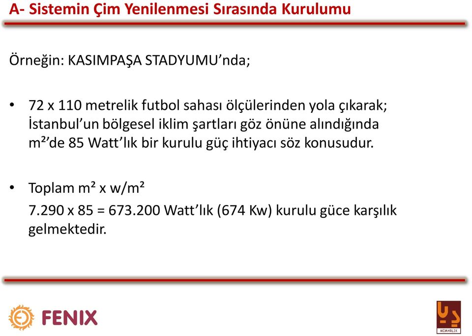 şartları göz önüne alındığında m² de 85 Watt lık bir kurulu güç ihtiyacı söz