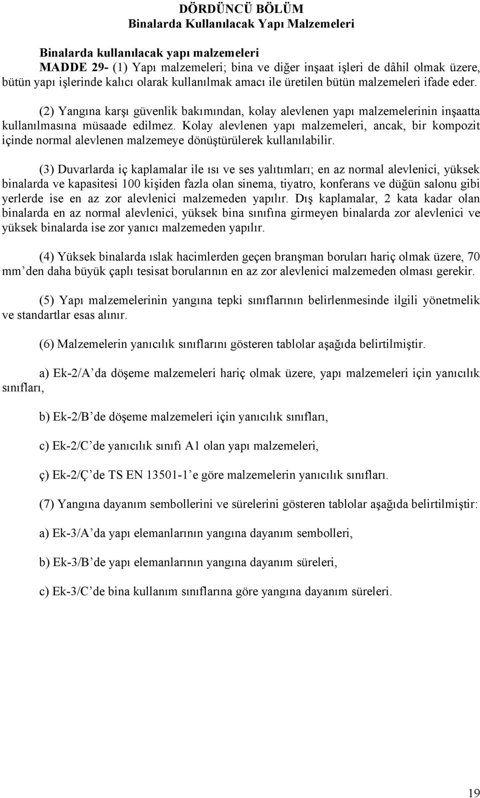 Kolay alevlenen yapı malzemeleri, ancak, bir kompozit içinde normal alevlenen malzemeye dönüştürülerek kullanılabilir.