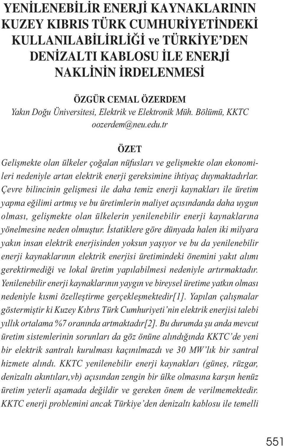 tr ÖZET Gelișmekte olan ülkeler çoğalan nüfusları ve gelișmekte olan ekonomileri nedeniyle artan elektrik enerji gereksimine ihtiyaç duymaktadırlar.