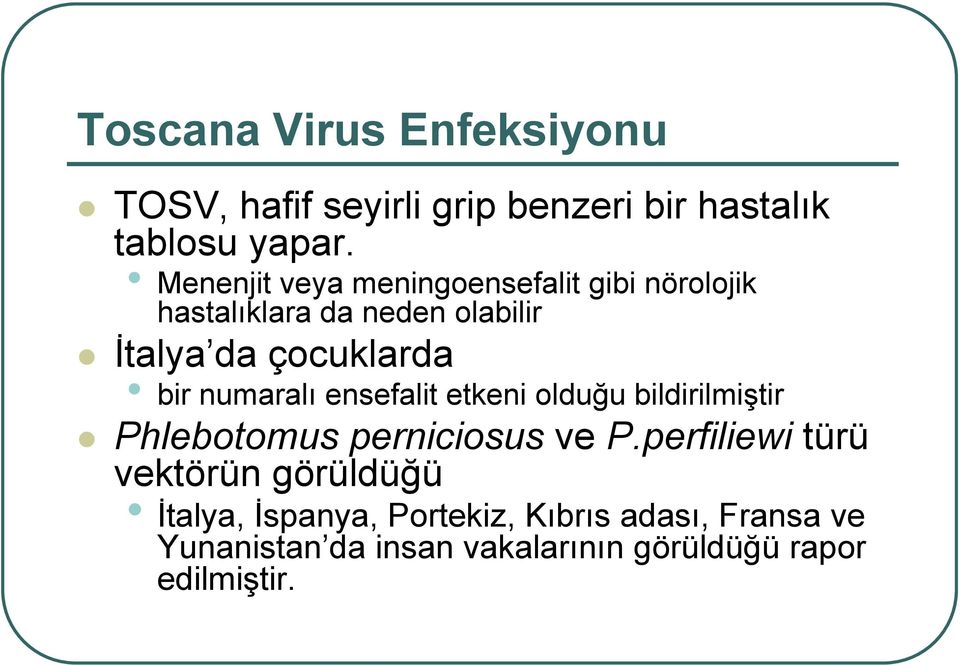 numaralı ensefalit etkeni olduğu bildirilmiştir Phlebotomus perniciosus ve P.