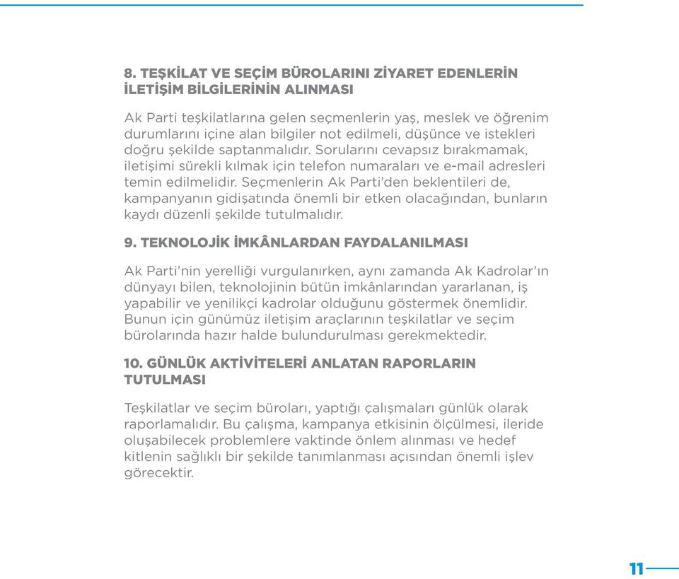 Seçmenlerin Ak Parti den beklentileri de, kampanyanın gidişatında önemli bir etken olacağından, bunların kaydı düzenli şekilde tutulmalıdır. 9.